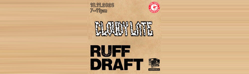 Wed 18th November 2027 - Vinyl Whistle/Meanhood, Leeds - Cloudy Late x Ruff Draft