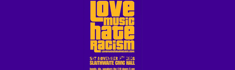 Sat 7th November 2026 - Slaithwaite Civic Hall, Slaithwaite - Love Music Hate Racism